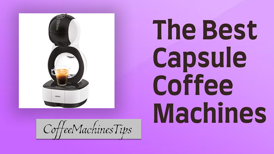 Top Capsule Coffee Machines in 2022